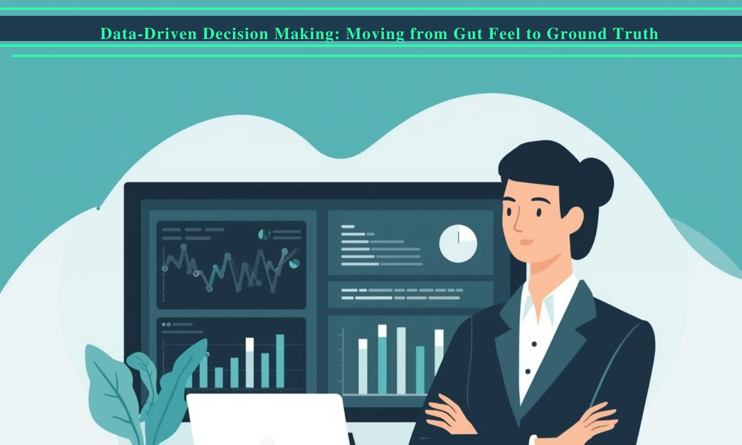 Data-Driven Decision Making: Moving from Gut Feel to Ground Truth ...